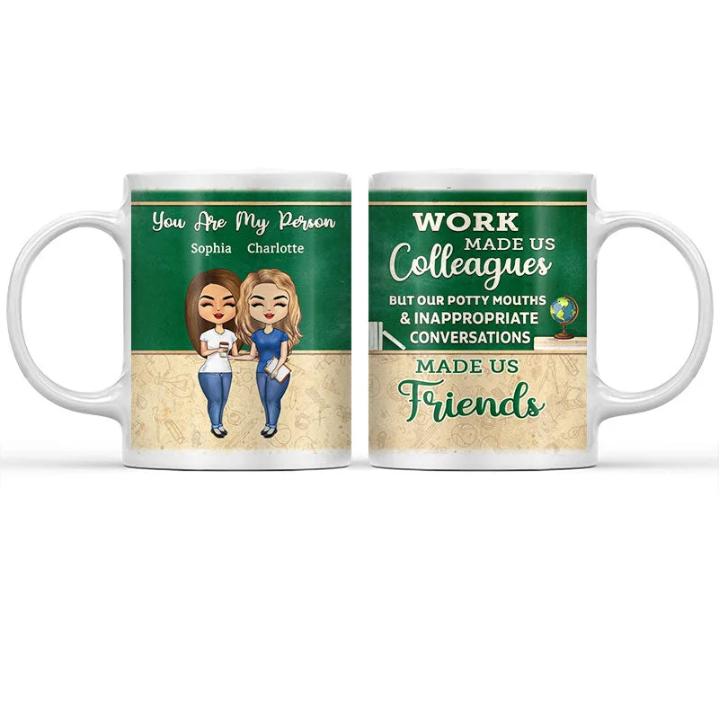 Work Made Us Colleagues Teacher - BFF Bestie Gift - Personalized Custom Mug